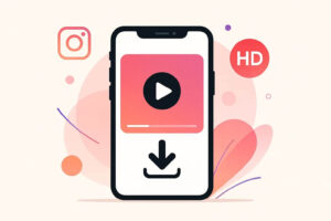 How to Download Instagram Videos in HD – Complete Guide